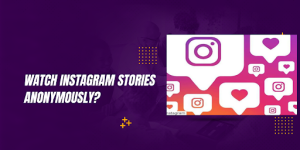 Watch Instagram Stories Anonymously