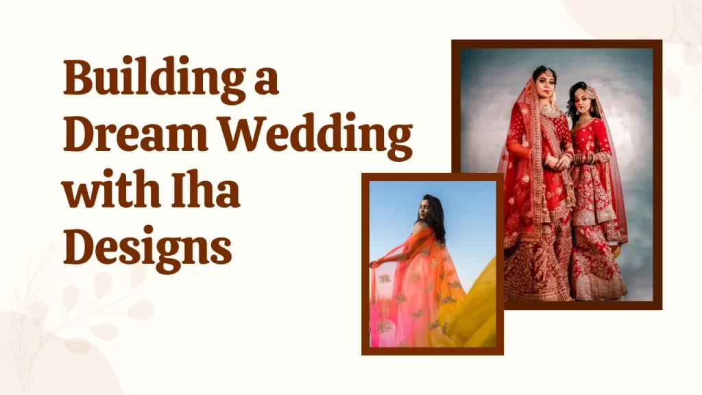 Building a Dream Wedding with Iha Designs